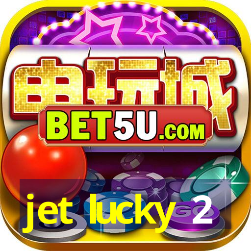 jet lucky 2